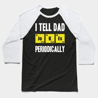 i tell dad jokes periodically Baseball T-Shirt